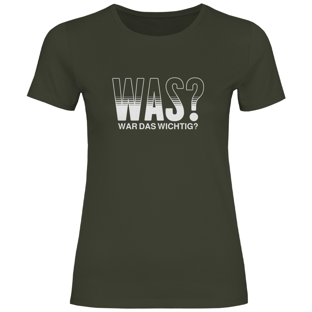 Was? War das wichtig? Damen Shirt