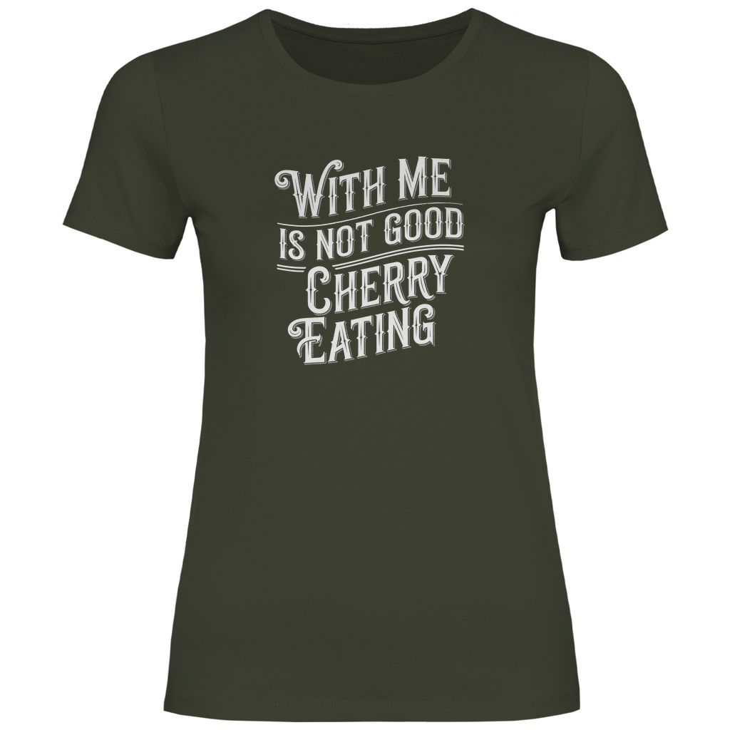 Mit mir ist nicht gut Kirschen pflücken Damen Shirt