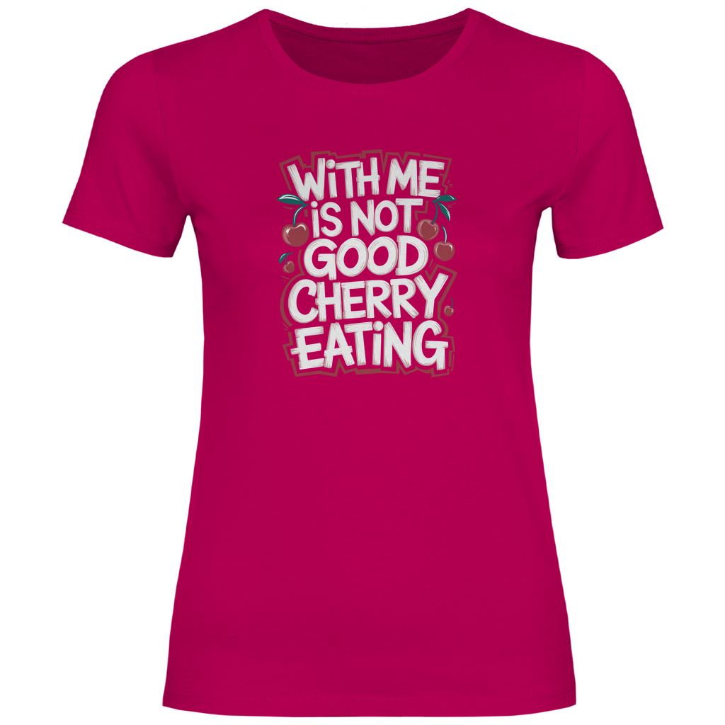 Mit mir ist nicht gut Kirschen pflücken Damen Shirt