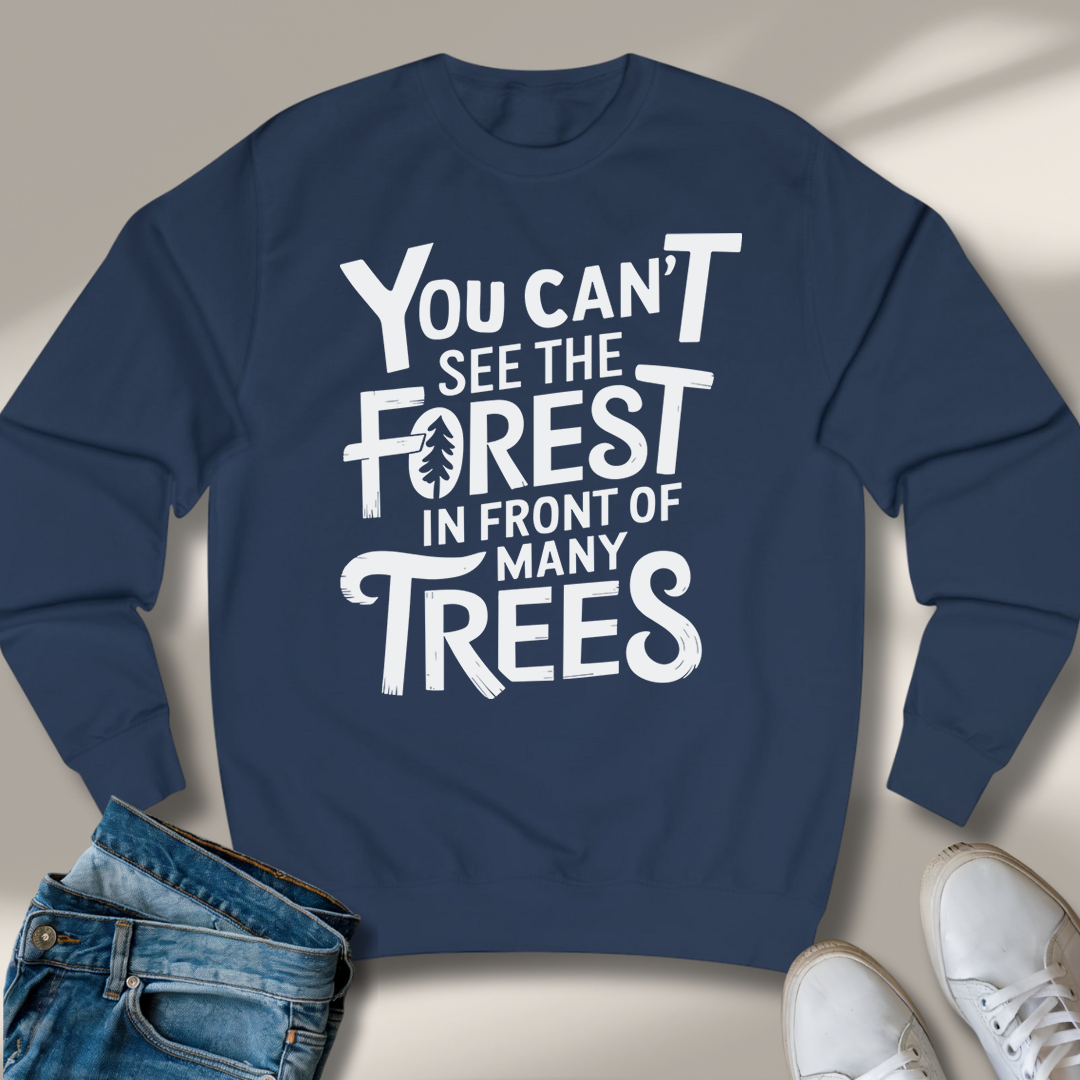 Du Siehst Den Wald Vor Lauter Bäumen Nicht Sweatshirt
