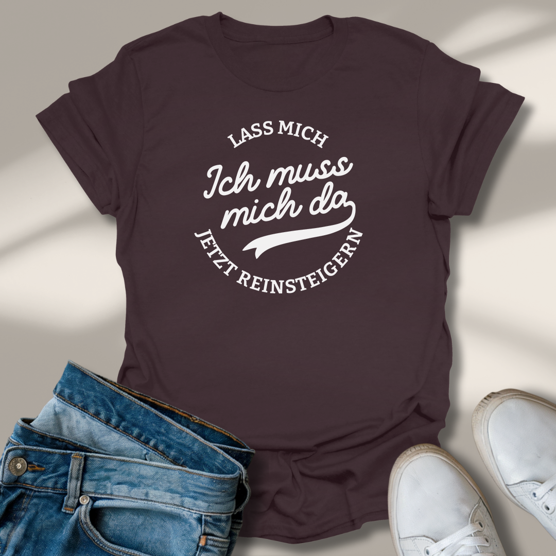 Lass Mich Reinsteigern T-Shirt