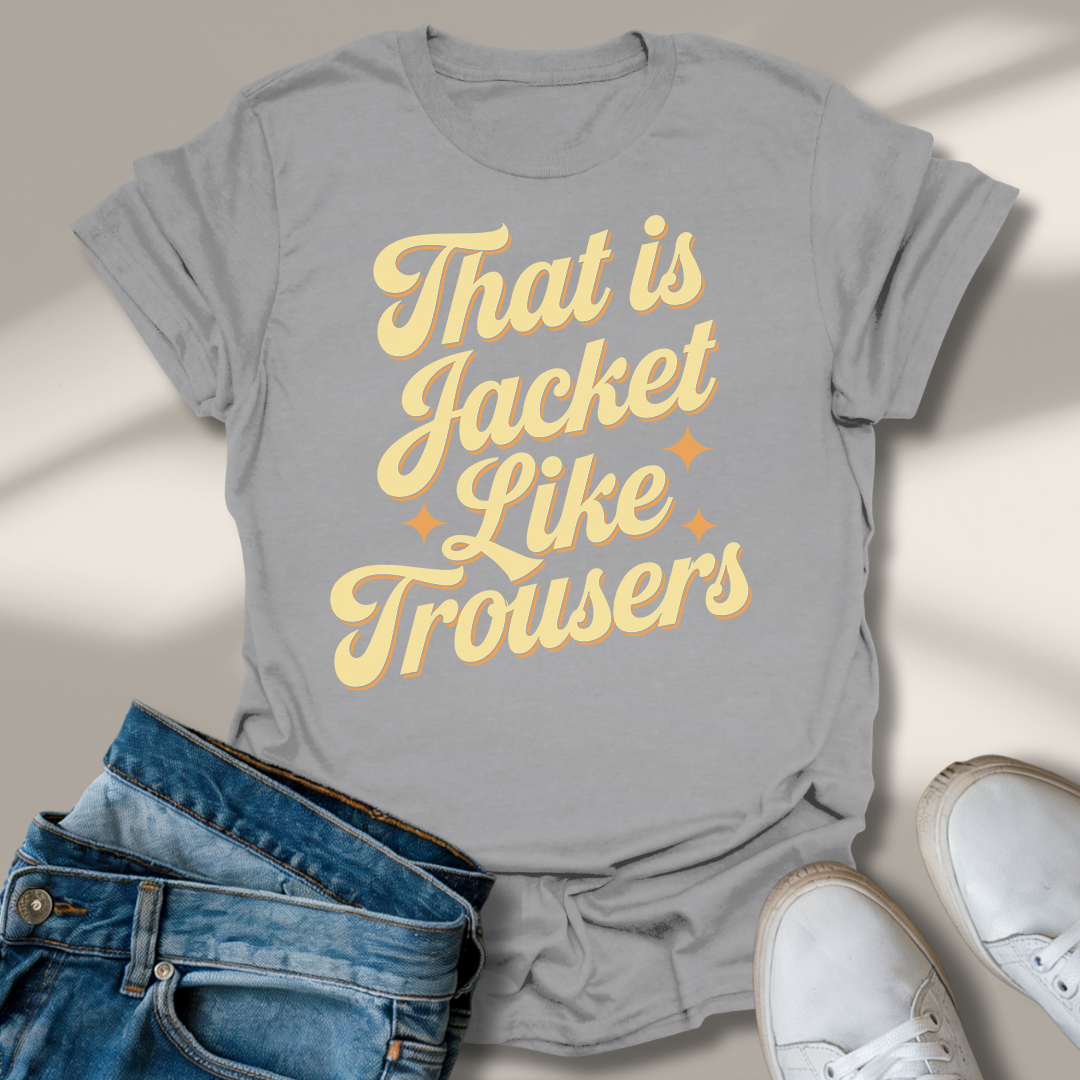Das Ist Jacke Wie Hose T-Shirt