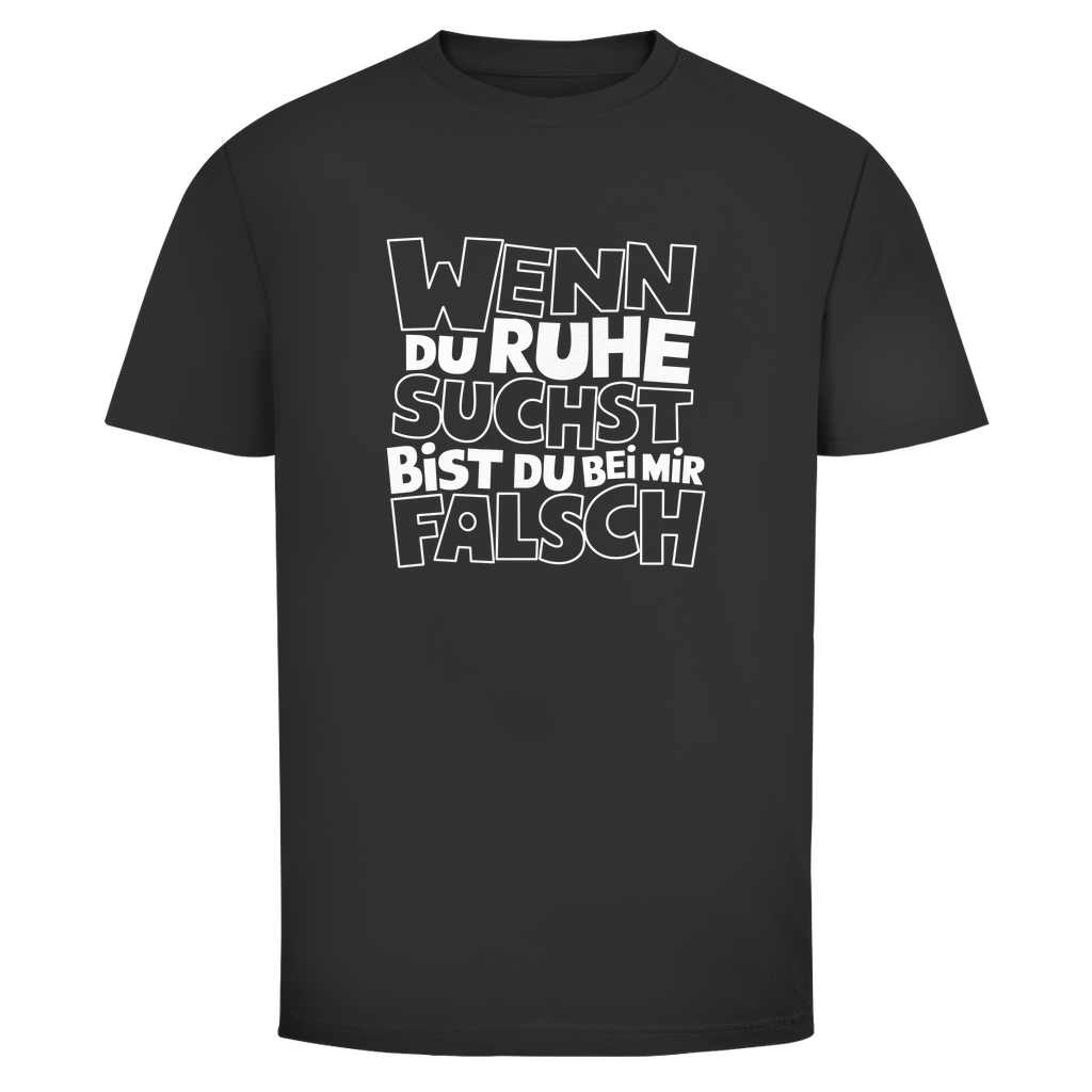 Bei Ruhe bist du bei mir falsch Unisex Shirt