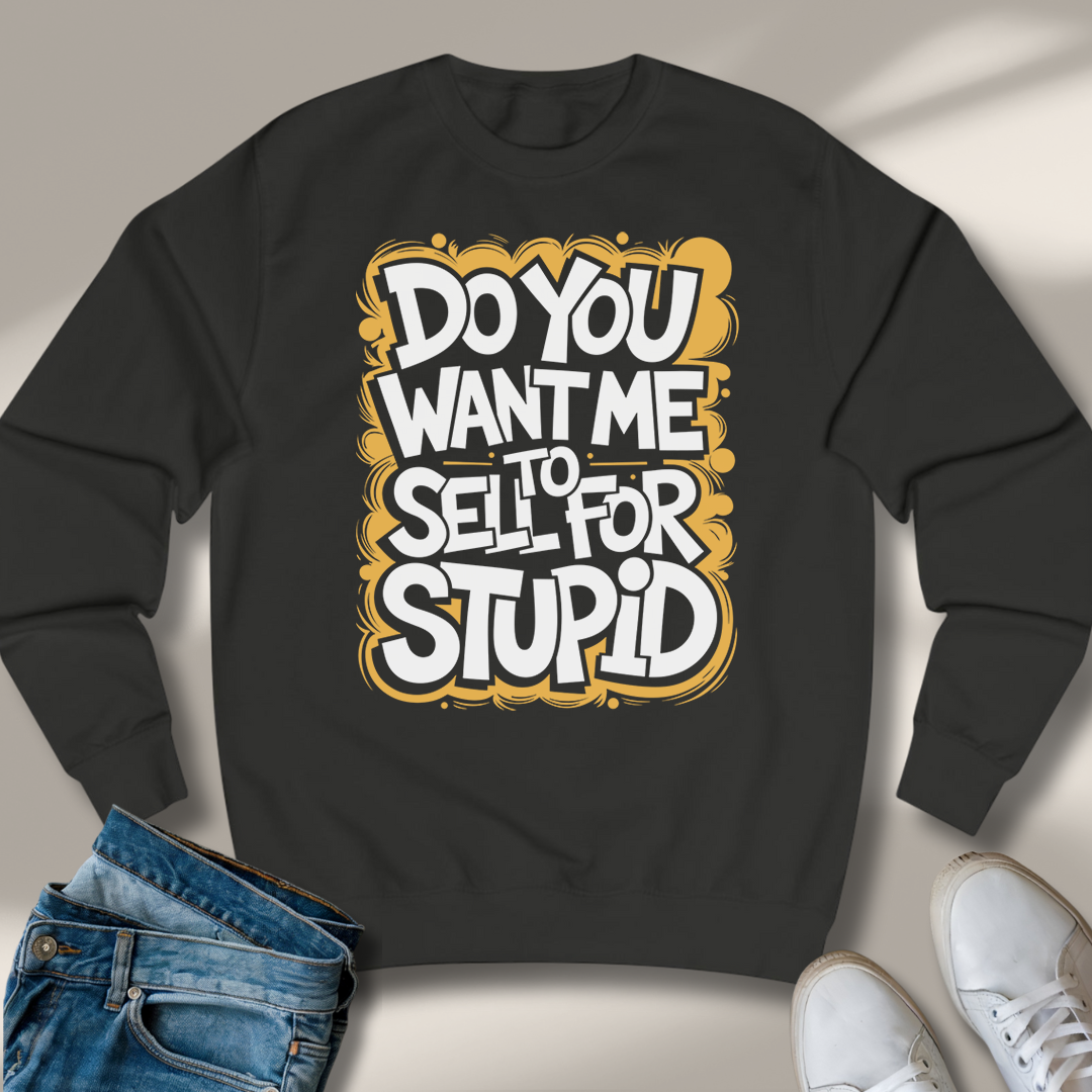 Willst Du Mich Für Dumm Verkaufen Sweatshirt