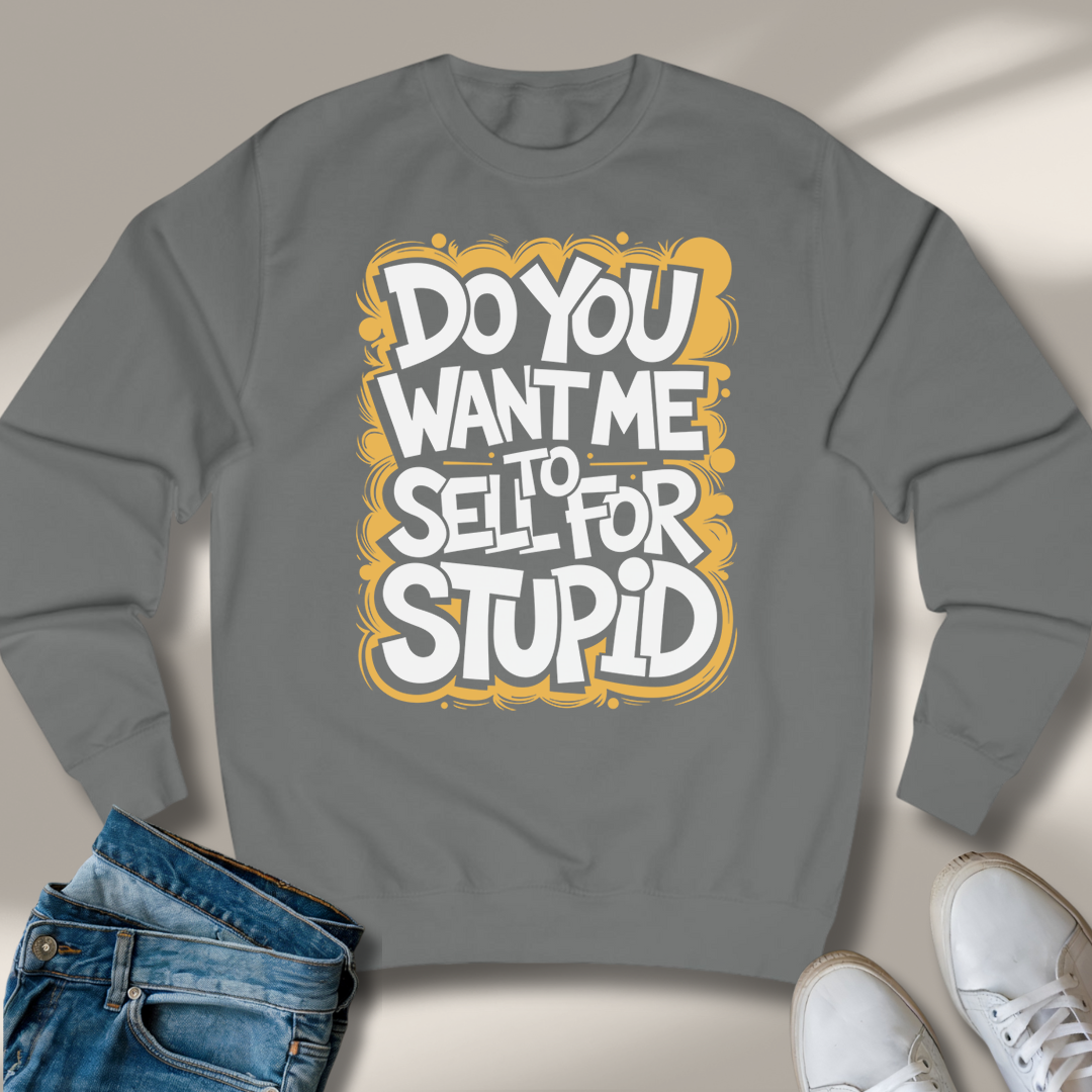 Willst Du Mich Für Dumm Verkaufen Sweatshirt
