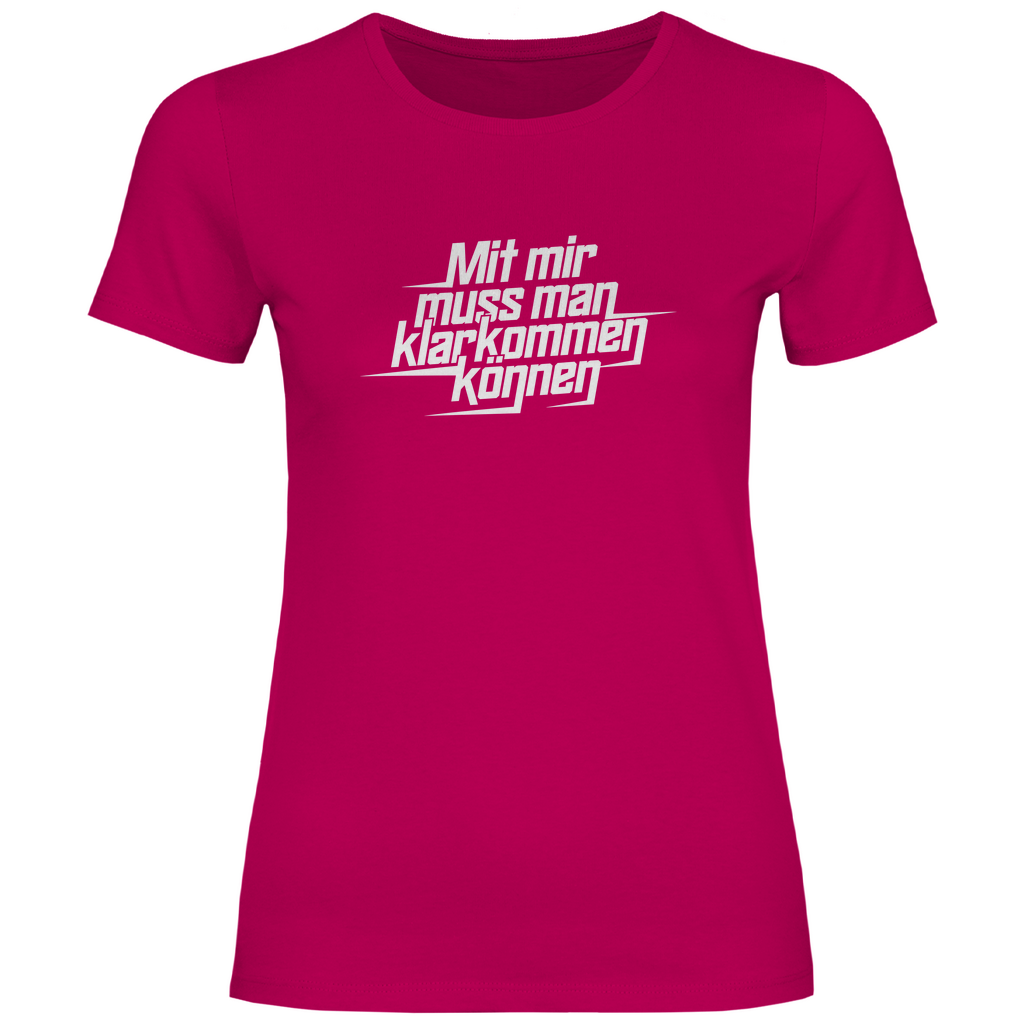 Mit mir muss man klarkommen können Damen Shirt