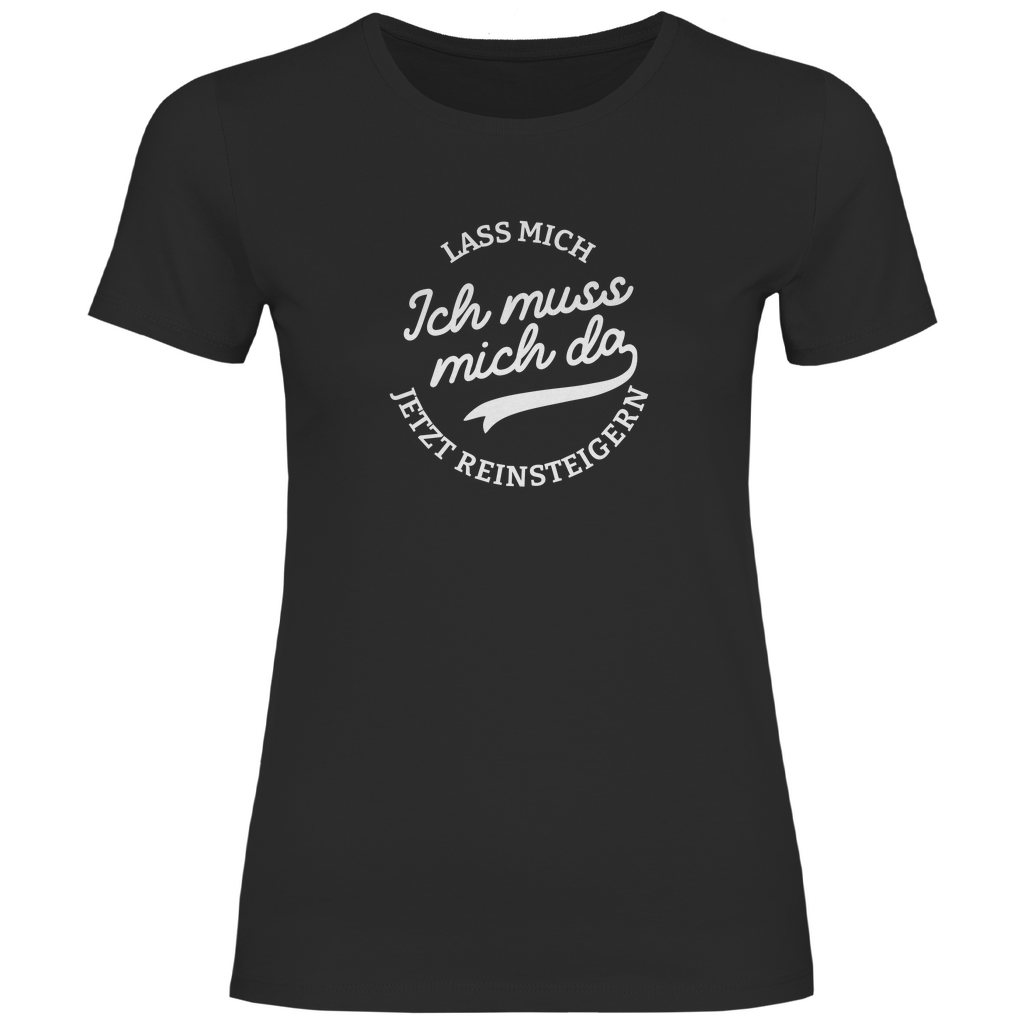 Lass mich reinsteigern Damen Shirt
