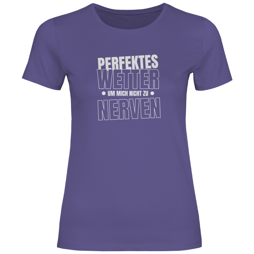 Perfektes Wetter nicht nerven Damen Shirt
