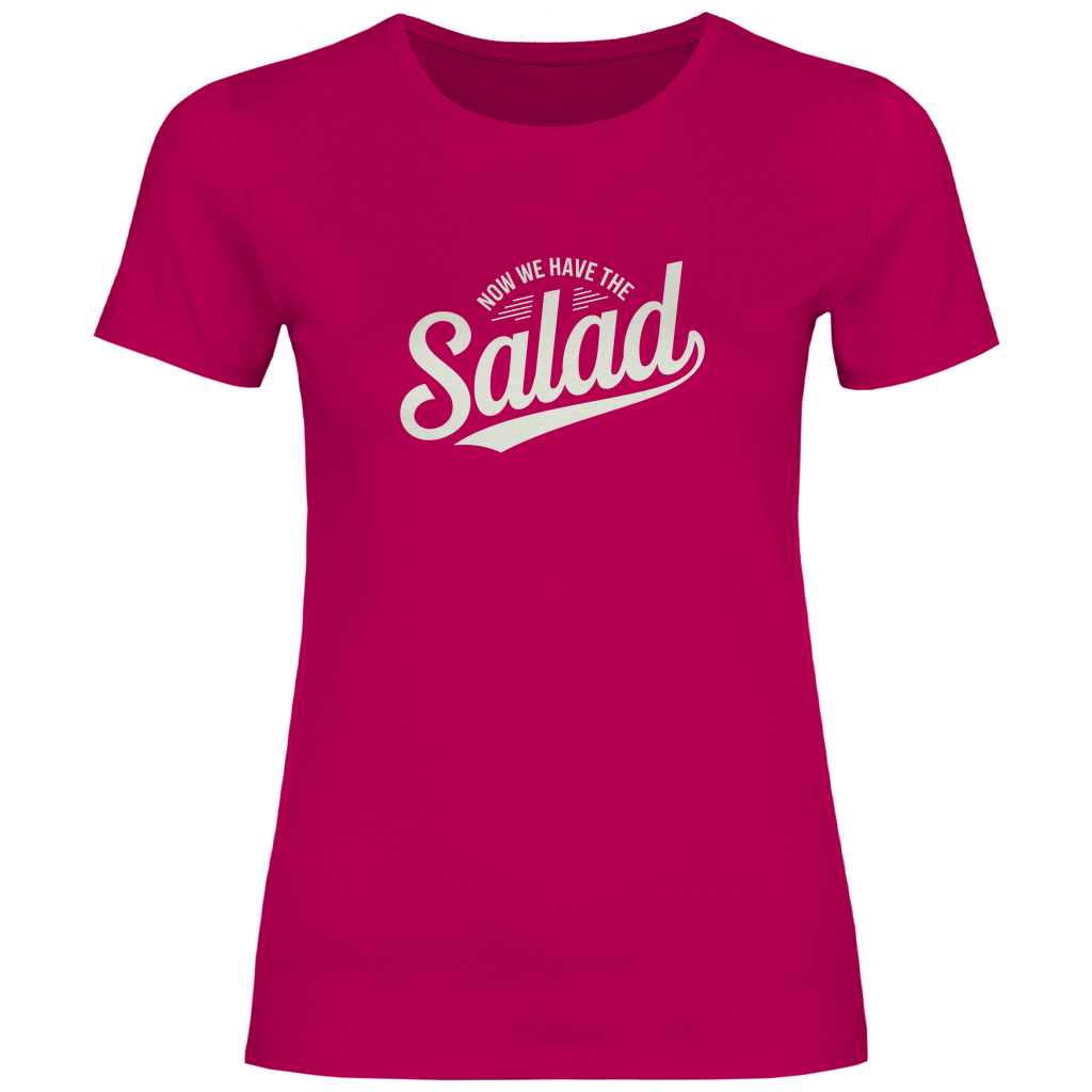 Nun haben wir den Salat Damen Shirt