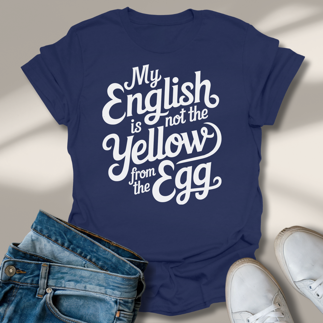 Mein Englisch Ist Nicht Das Gelbe Vom Ei T-Shirt