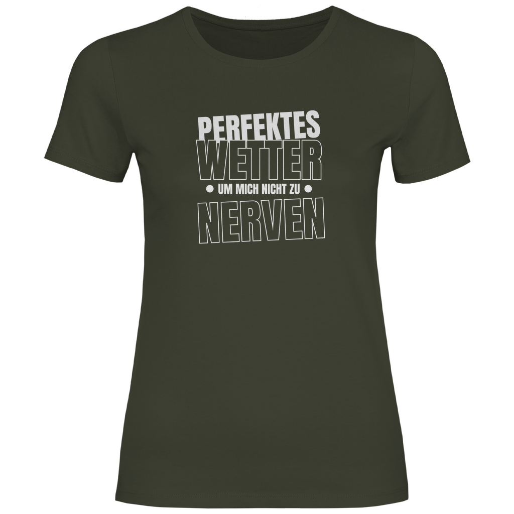 Perfektes Wetter nicht nerven Damen Shirt
