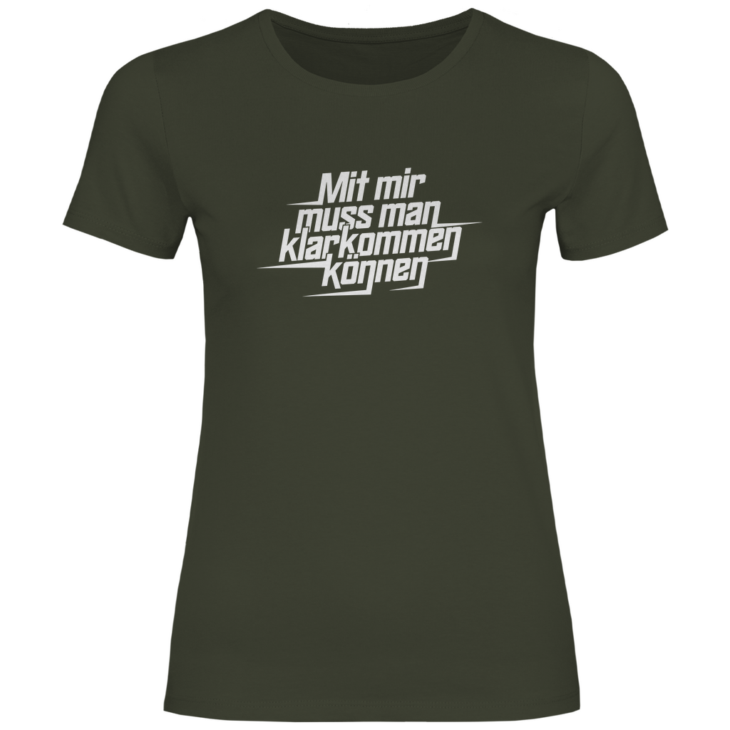 Mit mir muss man klarkommen können Damen Shirt