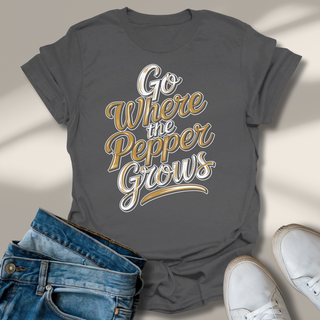 Geh Dahin Wo Der Pfeffer Wächst T-Shirt