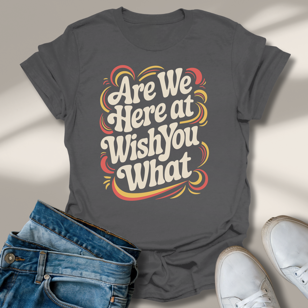 Sind Wir Hier Bei Wünsch Dir Was T-Shirt
