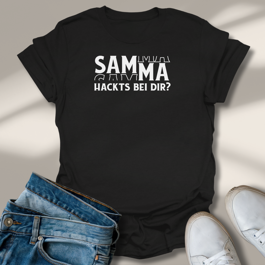 Samma Hackts Bei Dir? T-Shirt