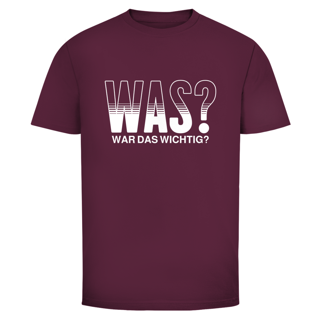 Was? War das wichtig? Unisex Shirt