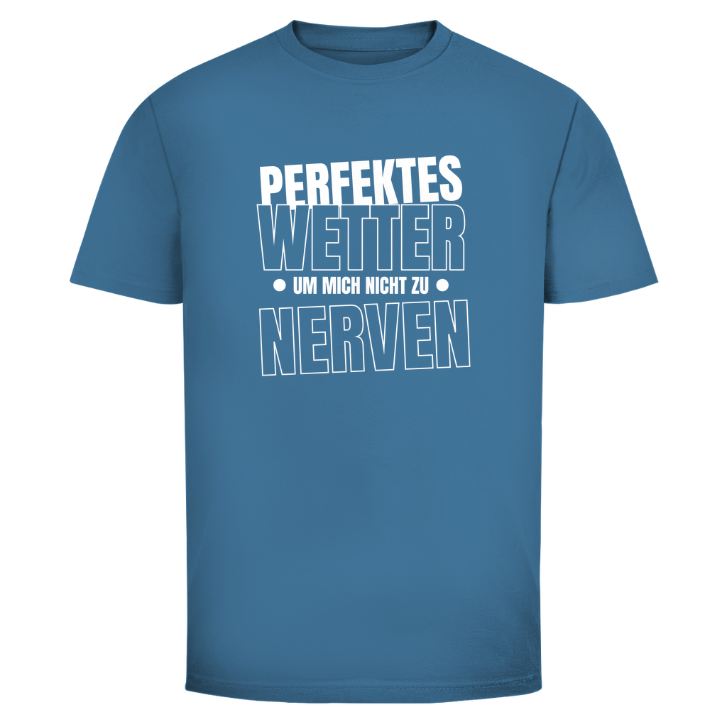 Perfektes Wetter nicht nerven Unisex Shirt