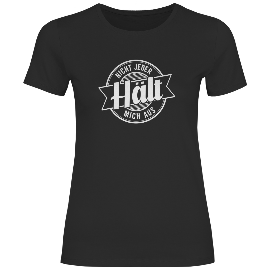 Nicht jeder hält mich aus Damen Shirt