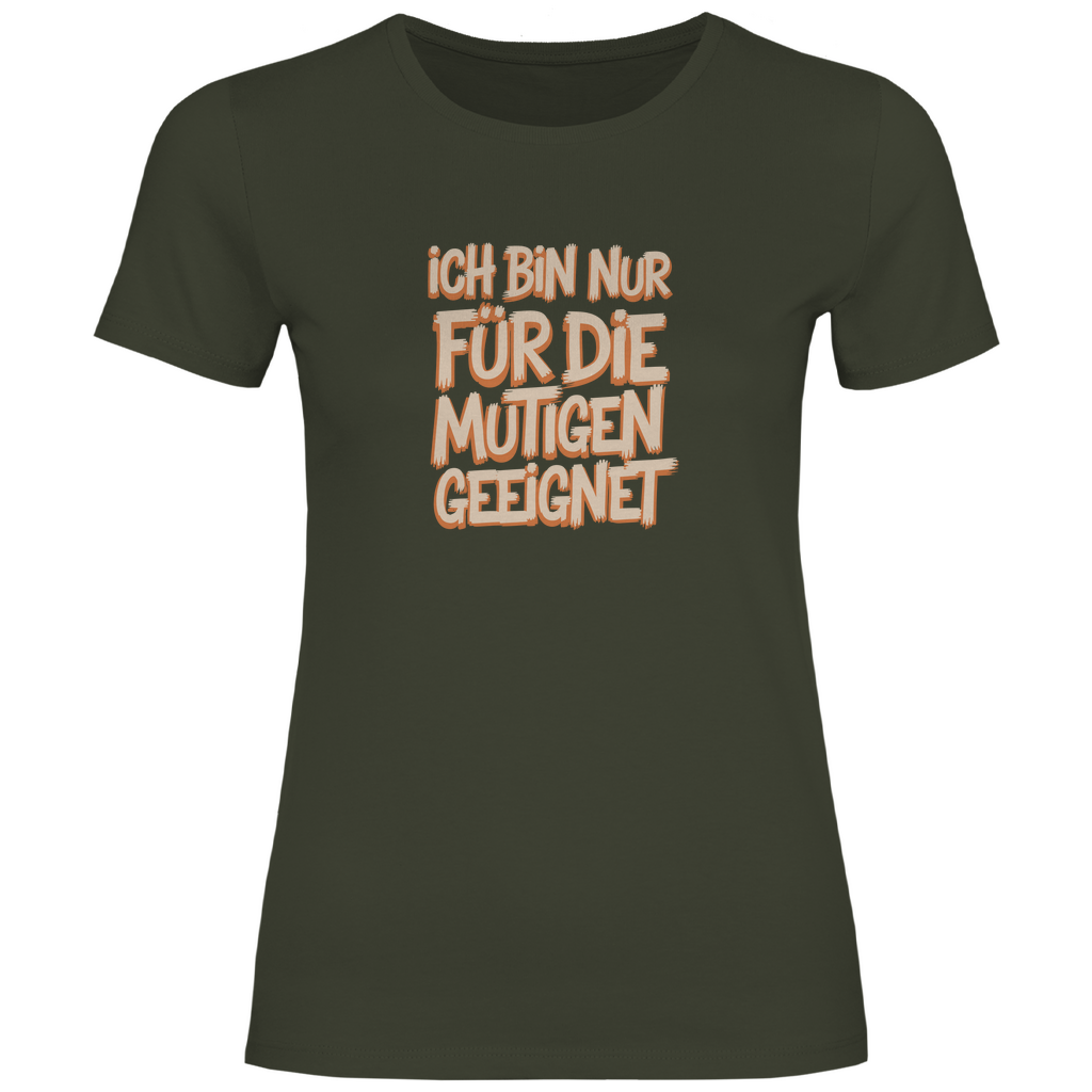 Bin nur für die Mutigen geeignet Damen Shirt