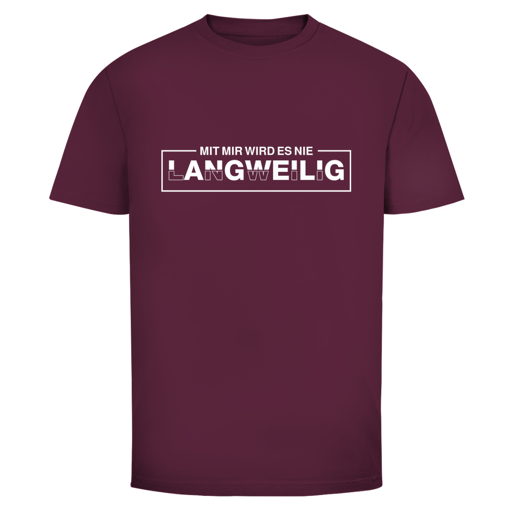 Mit mir wird es nie langweilig Unisex Shirt
