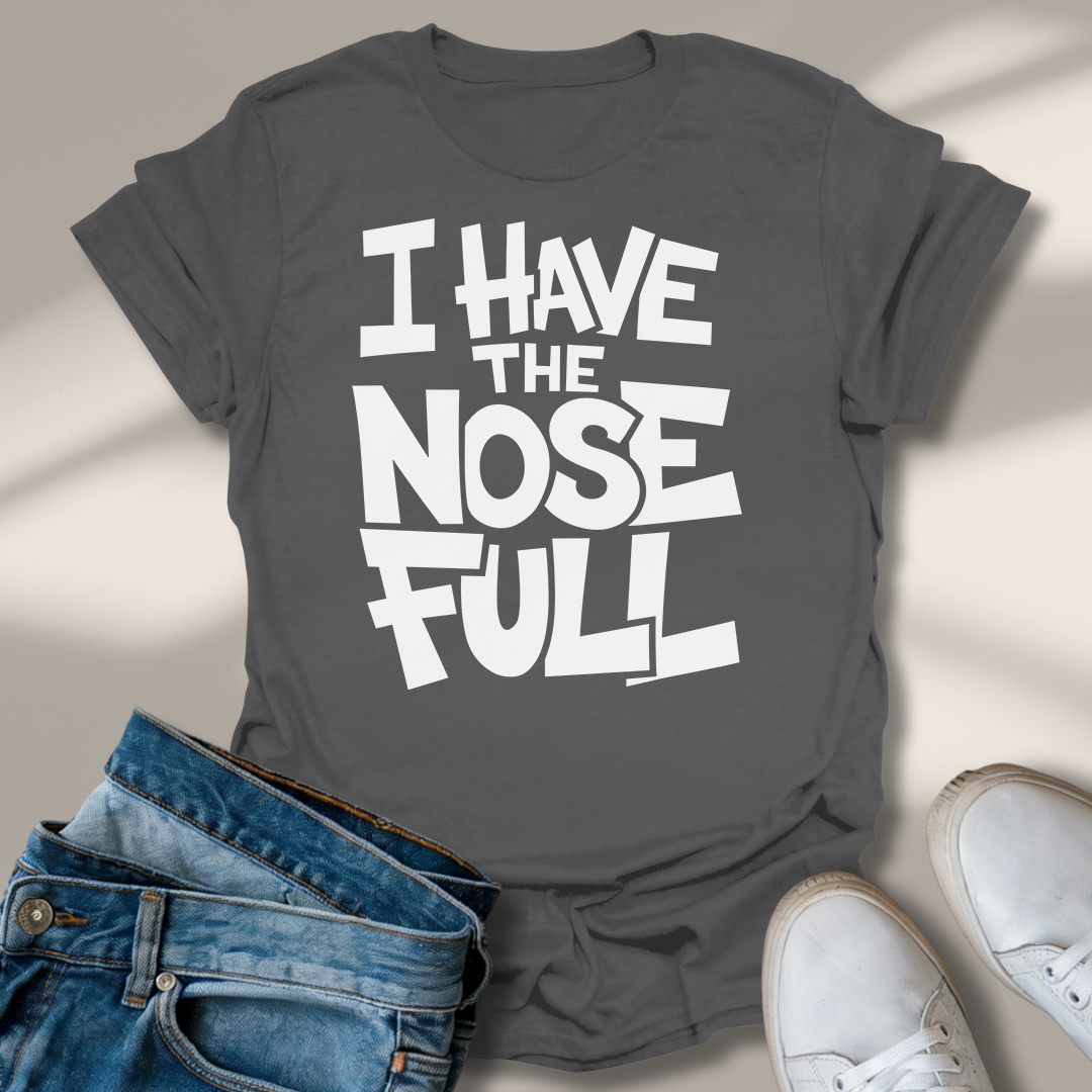Ich Habe Die Nase Voll T-Shirt