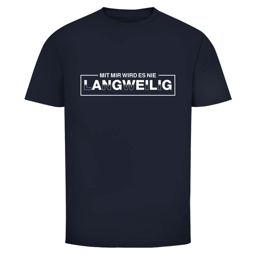 Mit mir wird es nie langweilig Unisex Shirt