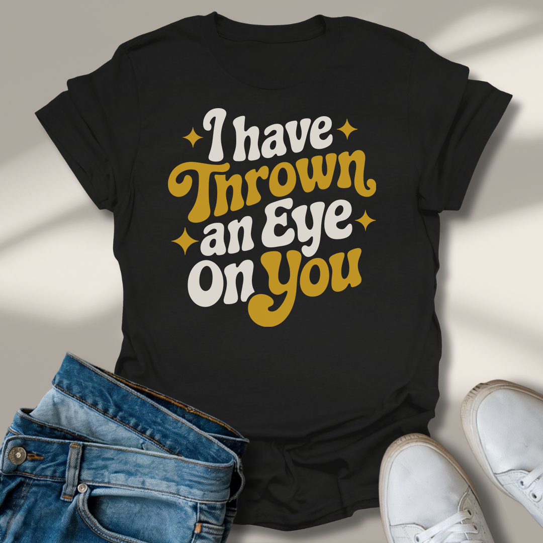 Ich Habe Ein Auge Auf Dich Geworfen T-Shirt