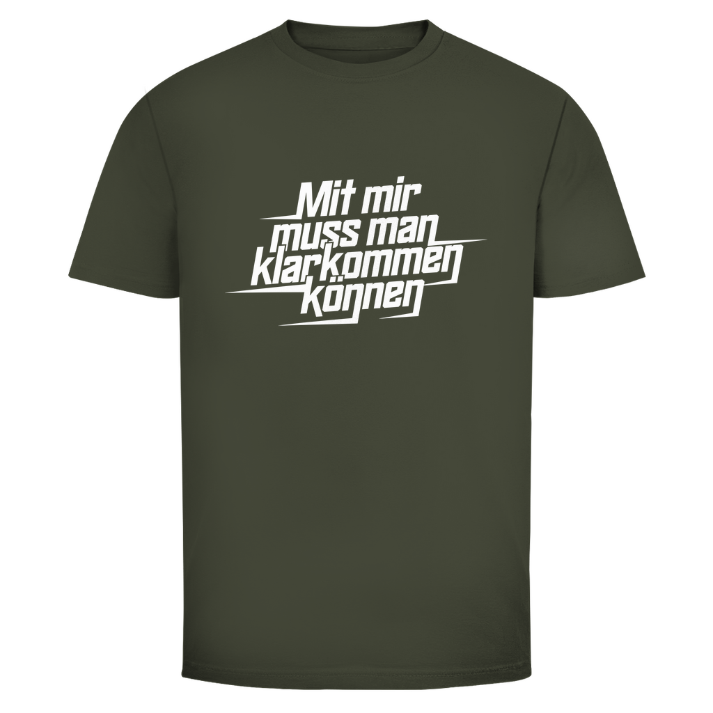 Mit mir muss man klarkommen können Unisex Shirt