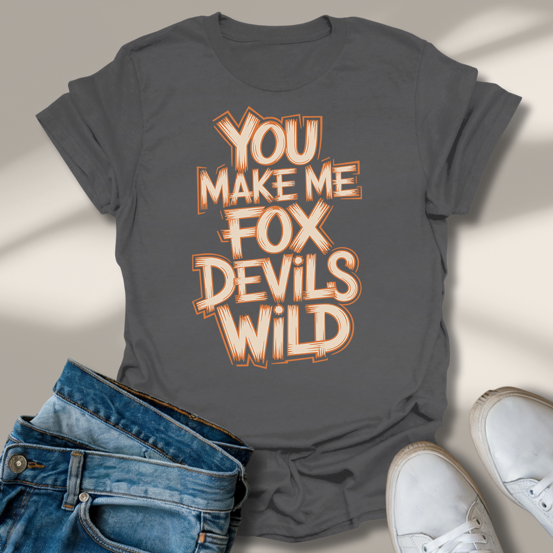 Du Machst Mich Fuchs Teufels Wild T-Shirt