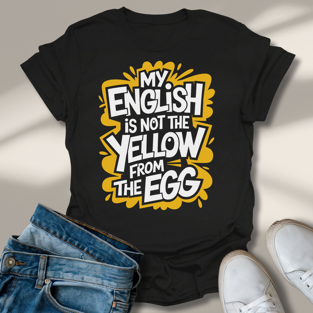 Mein Englisch Ist Nicht Das Gelbe Vom Ei T-Shirt