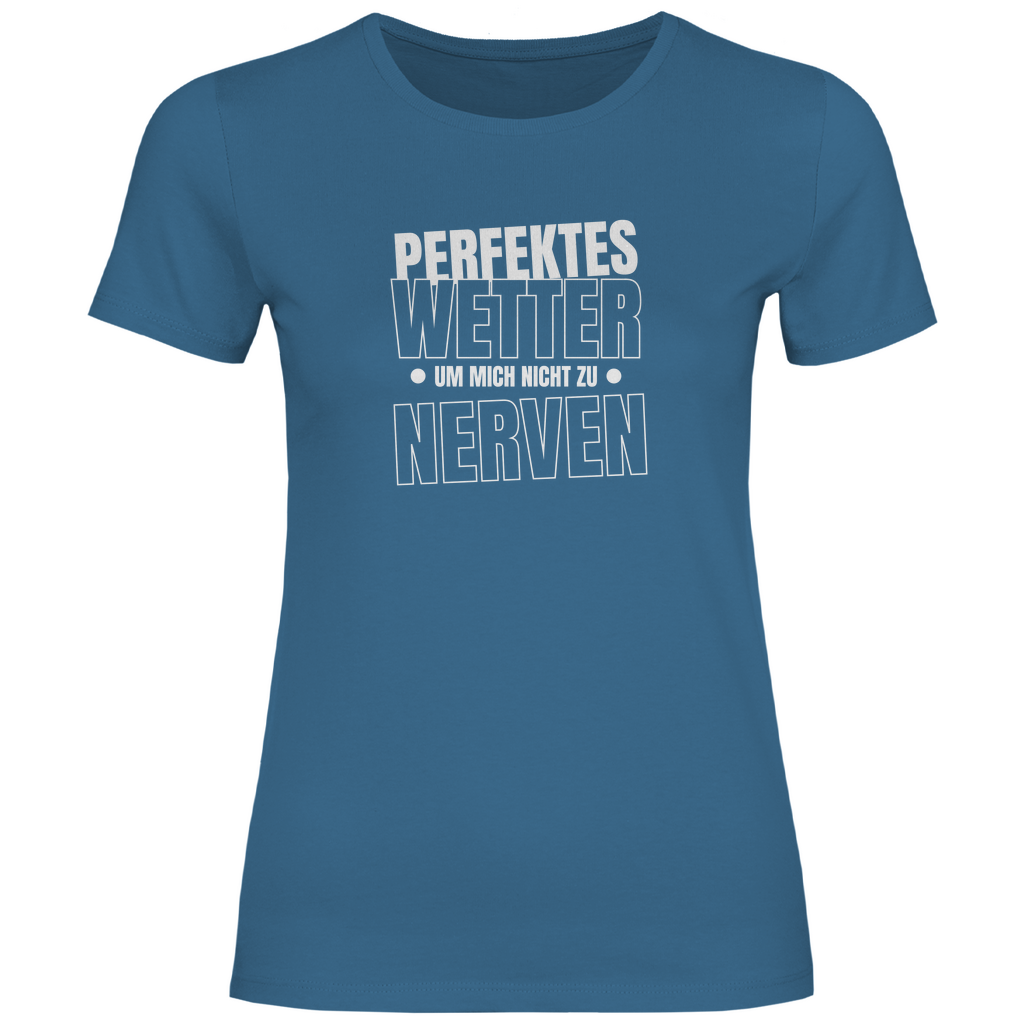 Perfektes Wetter nicht nerven Damen Shirt