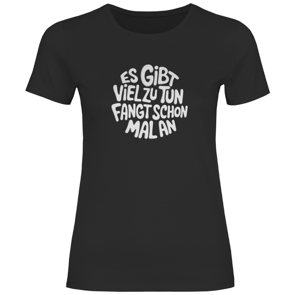 Gibt viel zu tun Damen Shirt