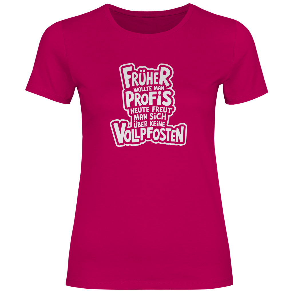 Profis keine Vollpfosten Damen Shirt