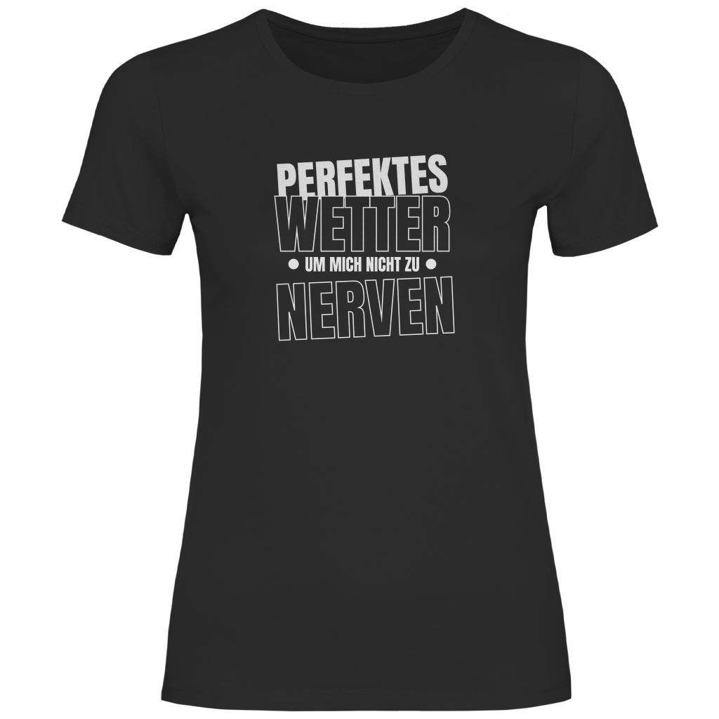 Perfektes Wetter nicht nerven Damen Shirt