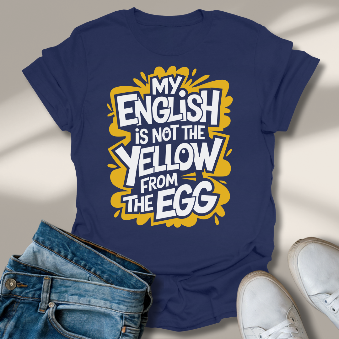 Mein Englisch Ist Nicht Das Gelbe Vom Ei T-Shirt