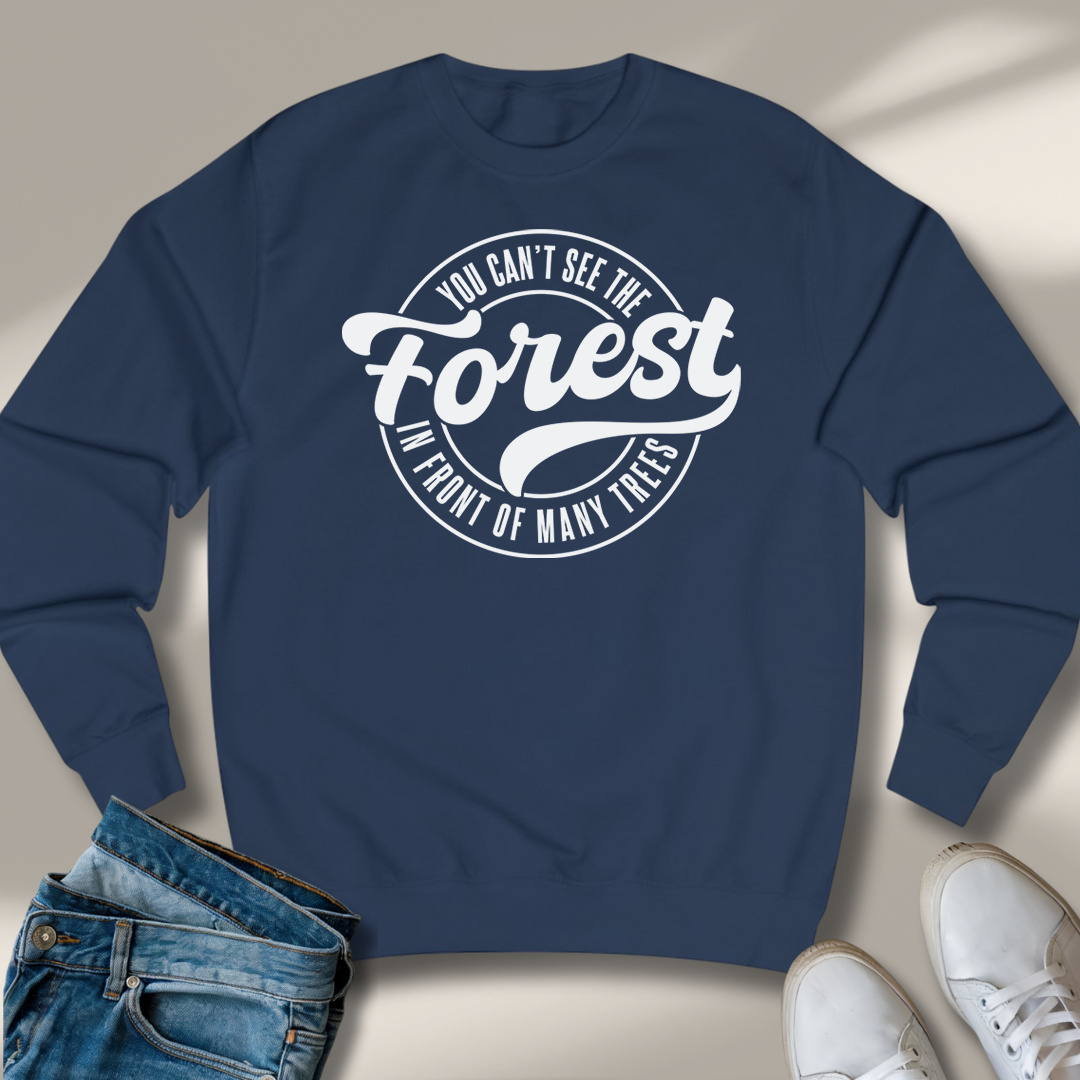 Du Siehst Den Wald Vor Lauter Bäumen Nicht Sweatshirt