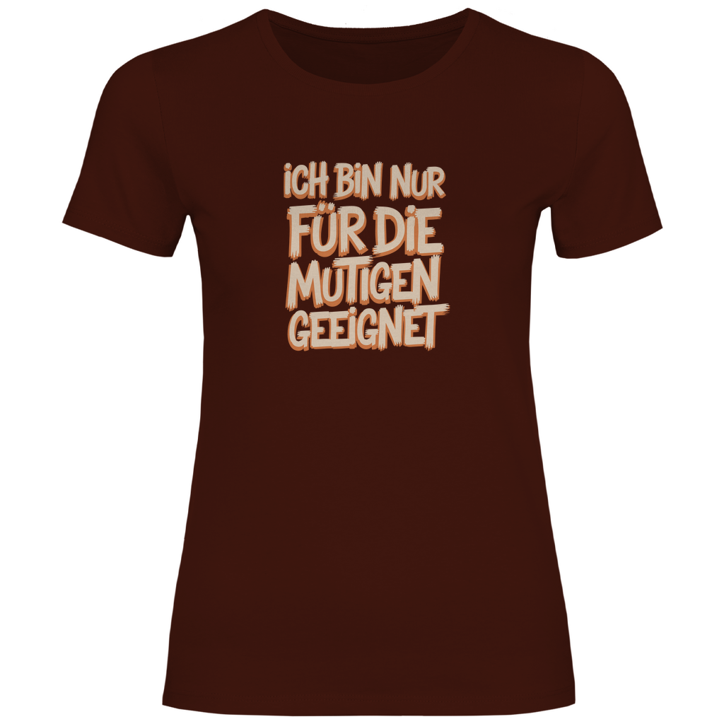Bin nur für die Mutigen geeignet Damen Shirt