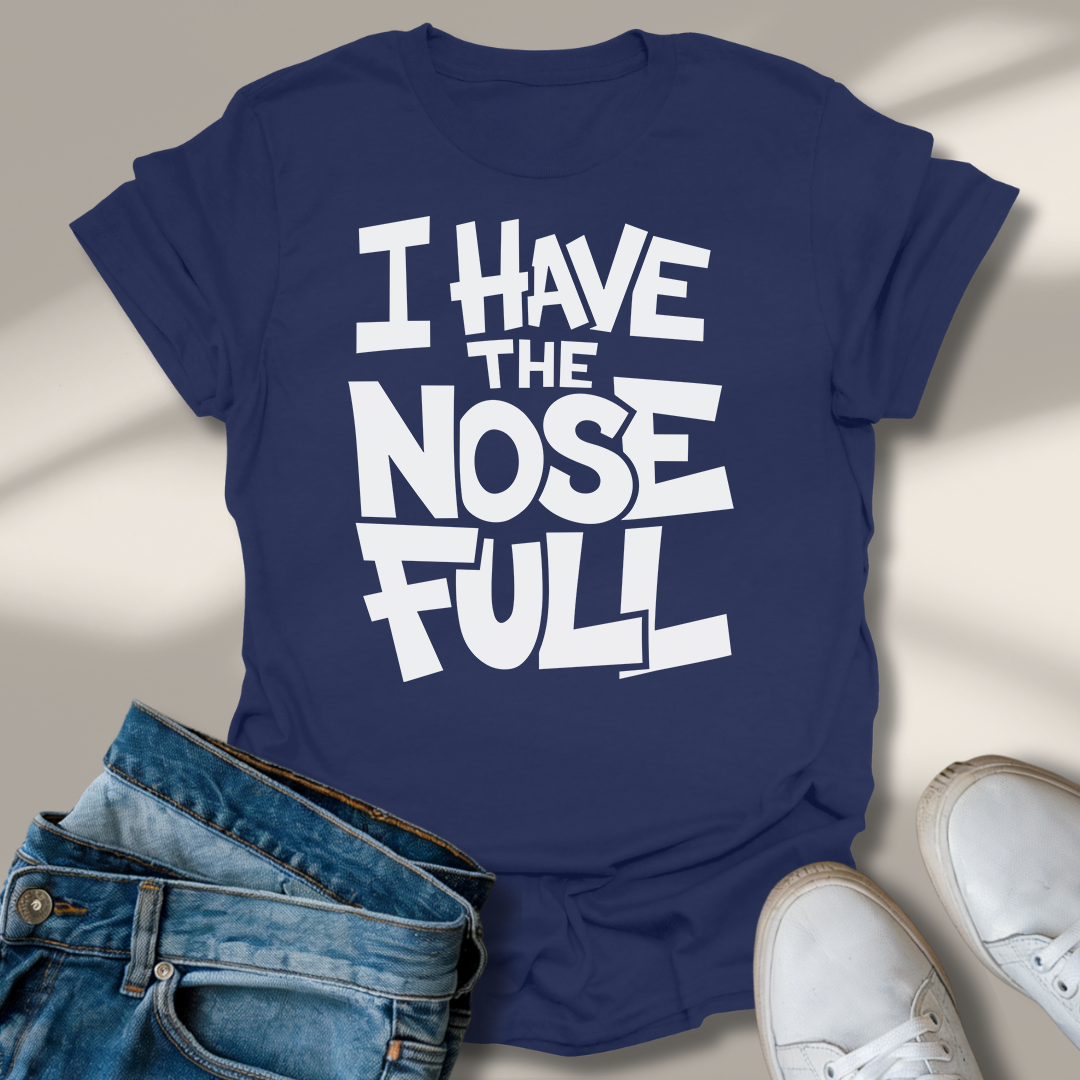 Ich Habe Die Nase Voll T-Shirt