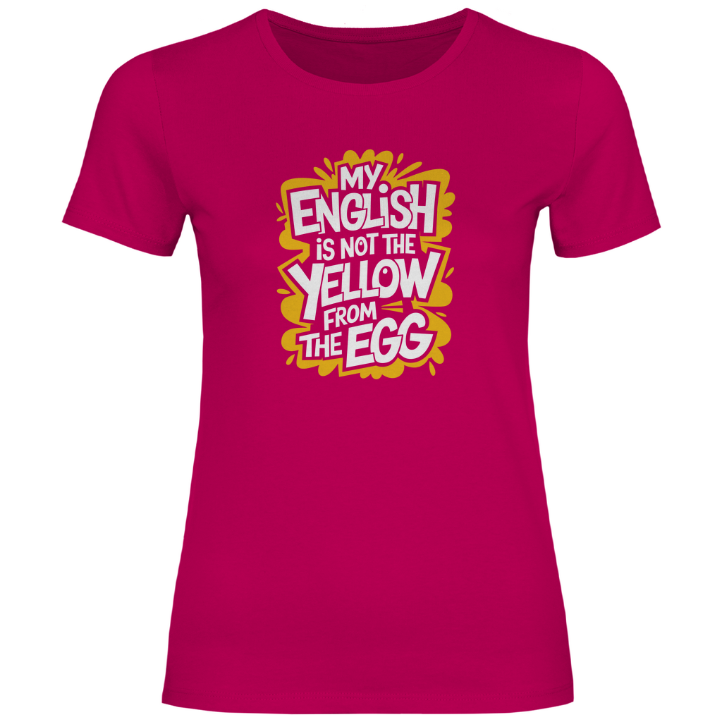 Mein Englisch ist nicht das Gelbe vom Ei Damen Shirt