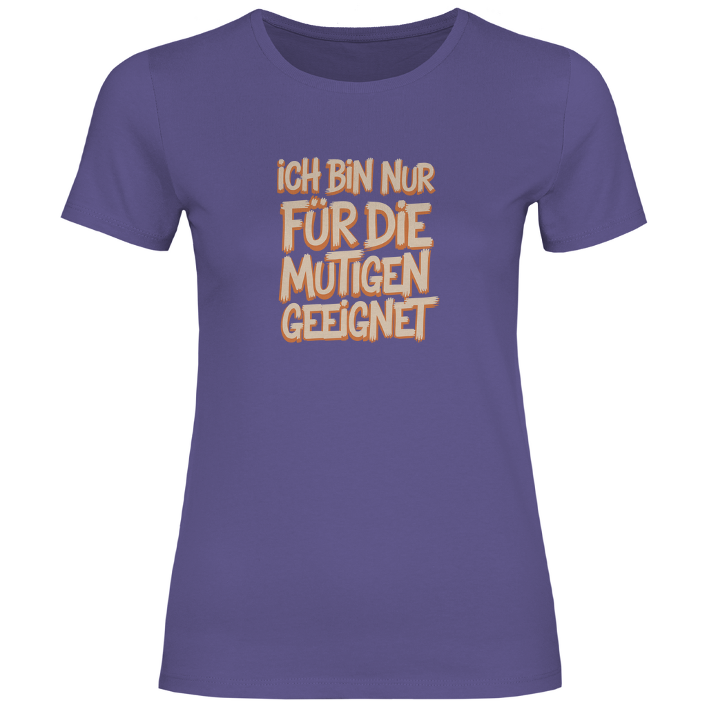 Bin nur für die Mutigen geeignet Damen Shirt