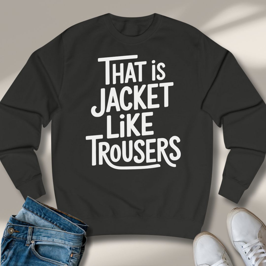 Das Ist Jacke Wie Hose Sweatshirt