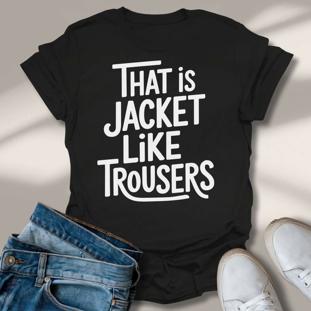 Das Ist Jacke Wie Hose T-Shirt
