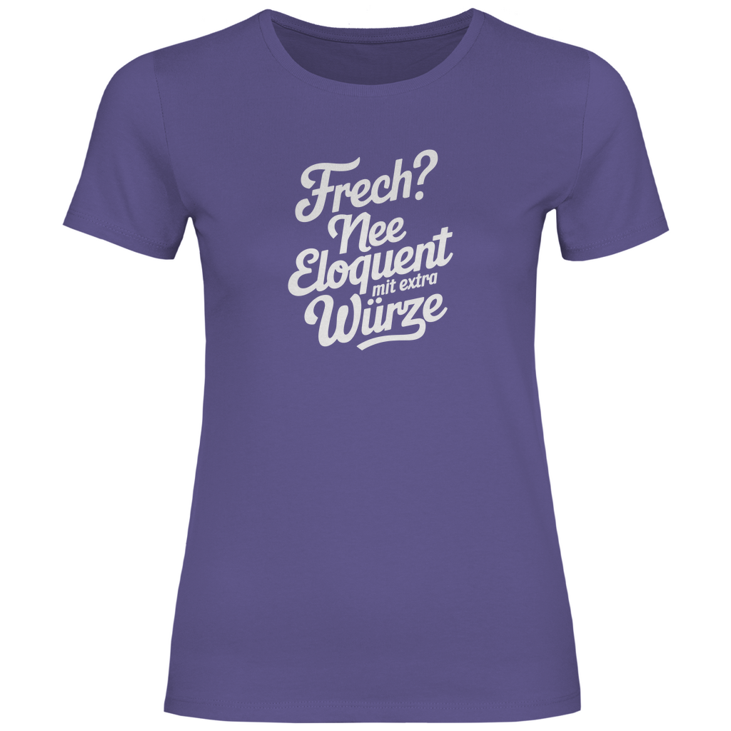 Frech? Eloquent mit Würze Damen Shirt