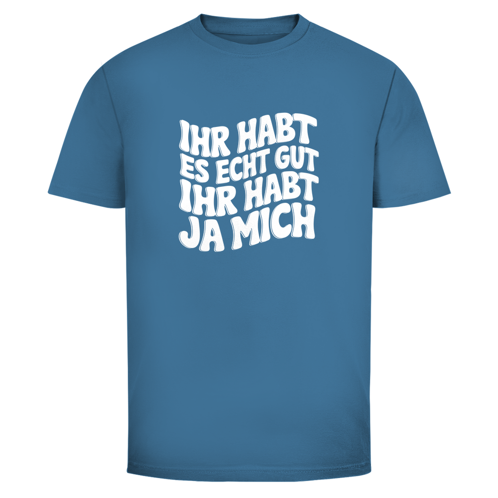Ihr habt es echt gut Unisex Shirt