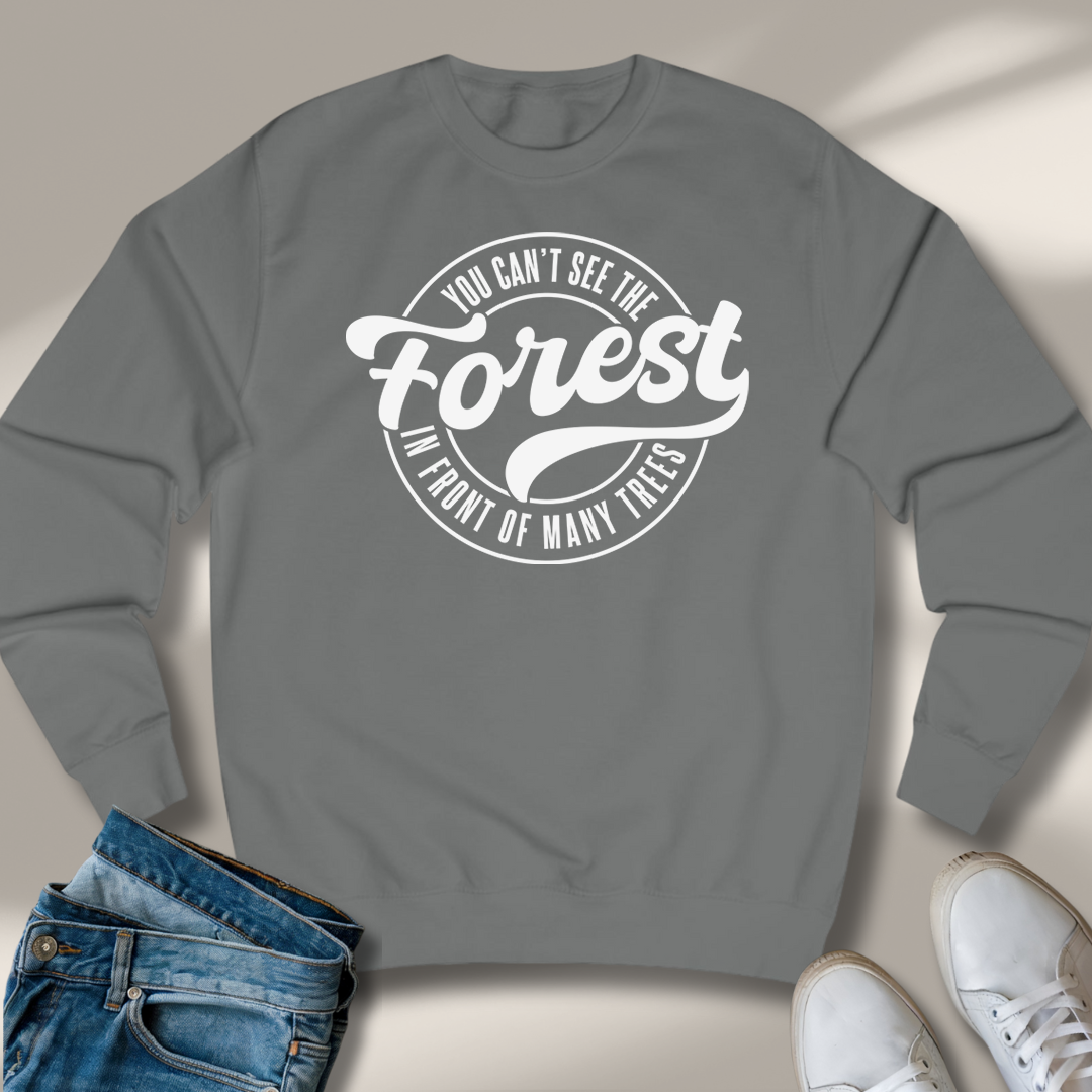 Du Siehst Den Wald Vor Lauter Bäumen Nicht Sweatshirt