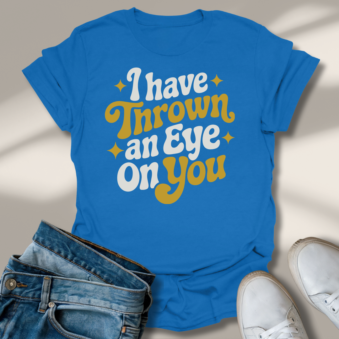 Ich Habe Ein Auge Auf Dich Geworfen T-Shirt