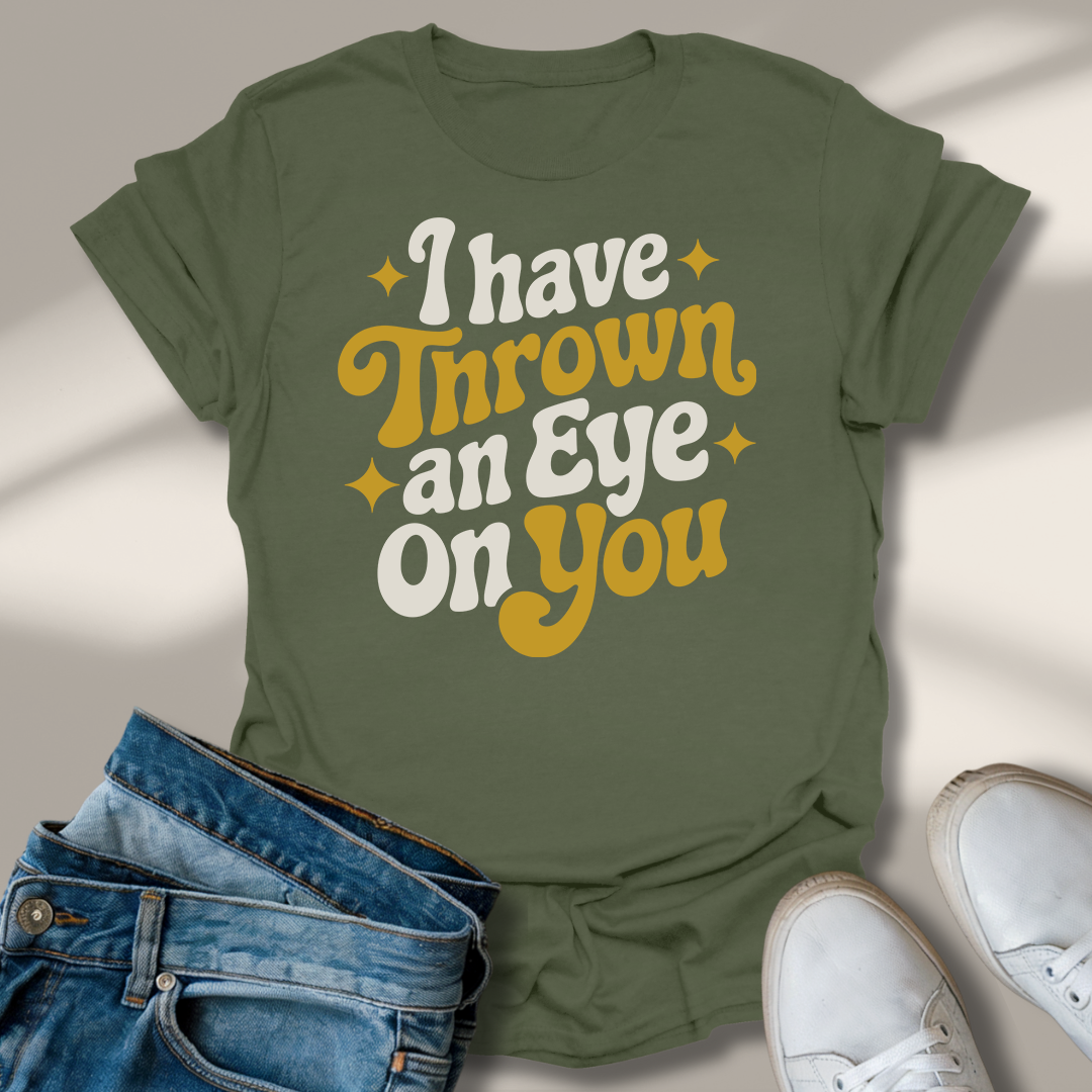 Ich Habe Ein Auge Auf Dich Geworfen T-Shirt