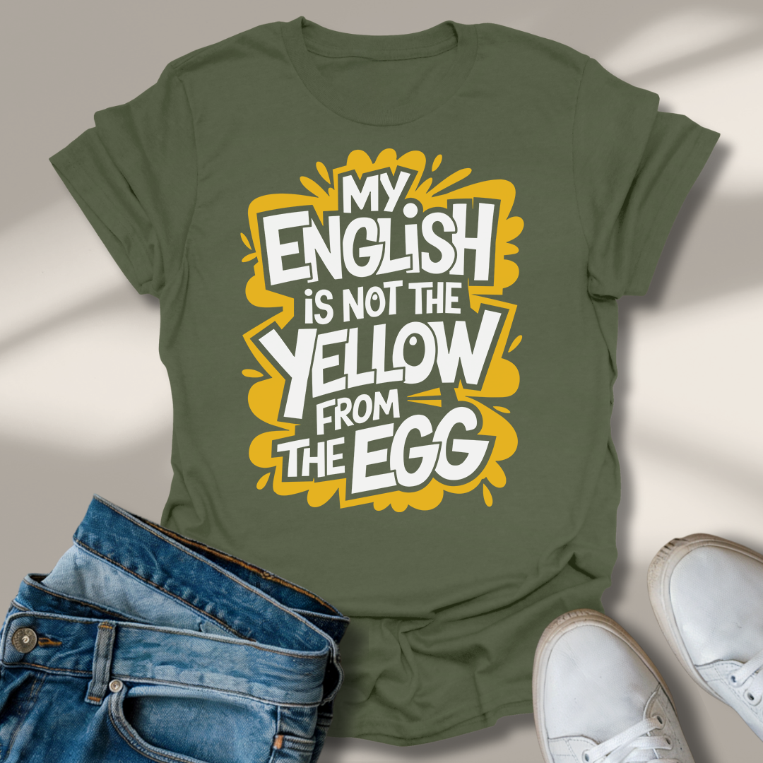 Mein Englisch Ist Nicht Das Gelbe Vom Ei T-Shirt