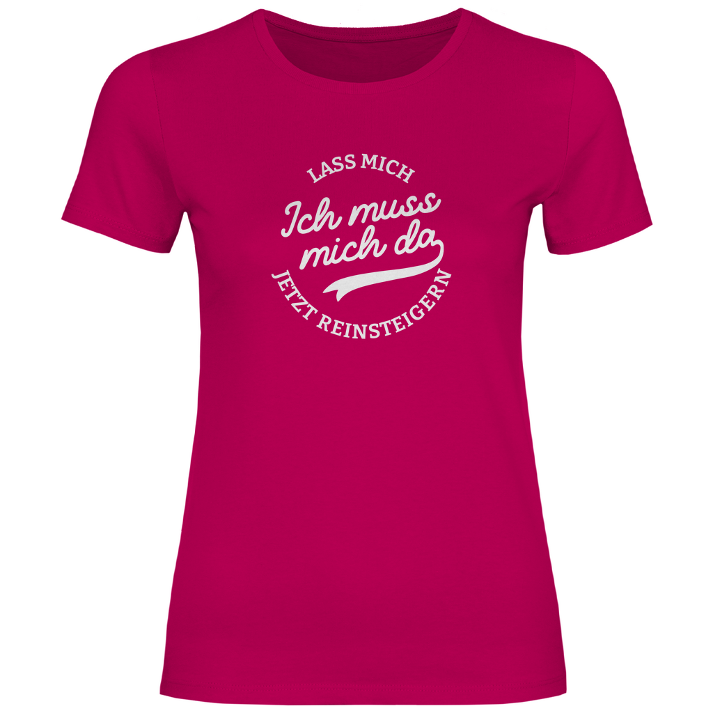 Lass mich reinsteigern Damen Shirt