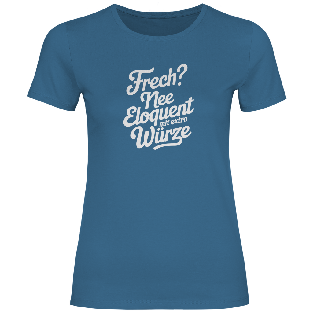 Frech? Eloquent mit Würze Damen Shirt